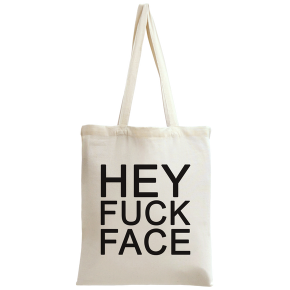 Hey Fuck Face Slogan Tote Bag